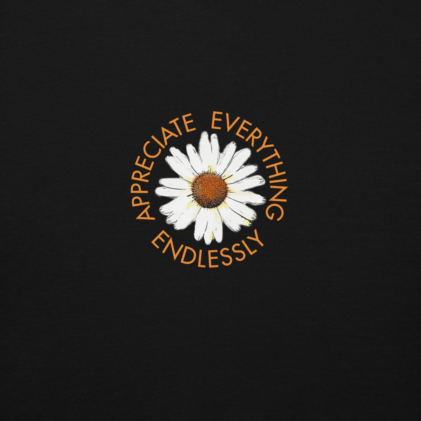 'Appreciate Everything Endlessly' Daisy Unisex Hoodie