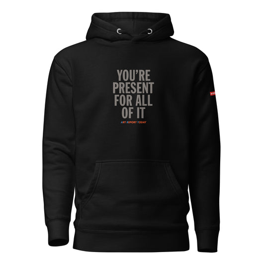 'You're Present For All of It' Unisex Hoodie