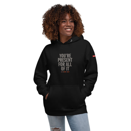 'You're Present For All of It' Unisex Hoodie