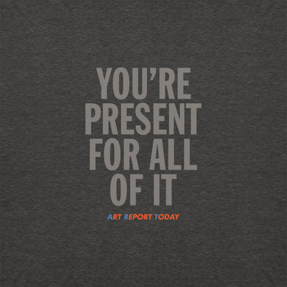 'You're Present For All of It' Unisex Hoodie