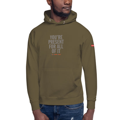 'You're Present For All of It' Unisex Hoodie