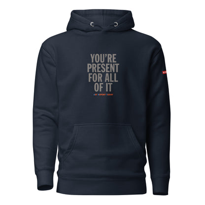 'You're Present For All of It' Unisex Hoodie