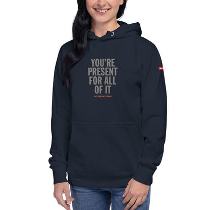 'You're Present For All of It' Unisex Hoodie