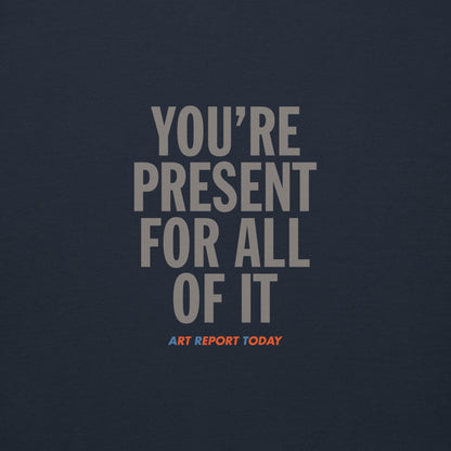 'You're Present For All of It' Unisex Hoodie