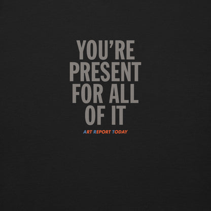 'You're Present For All of It' Unisex Premium Sweatshirt, Limited Edition