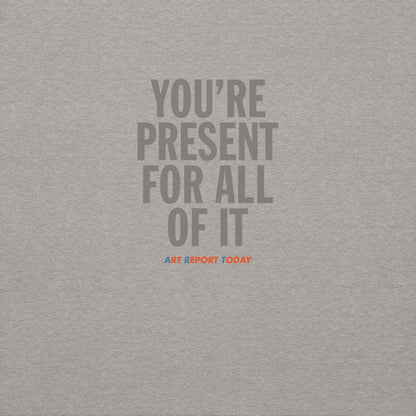 'You're Present For All of It' Unisex Premium Sweatshirt, Limited Edition