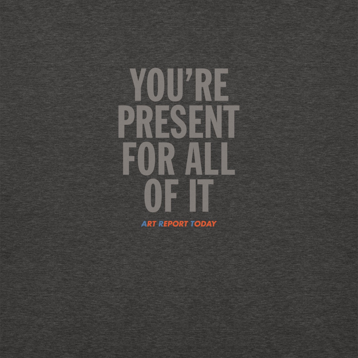 'You're Present For All of It' Unisex Premium Sweatshirt, Limited Edition