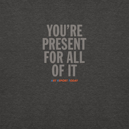 'You're Present For All of It' Unisex Premium Sweatshirt, Limited Edition