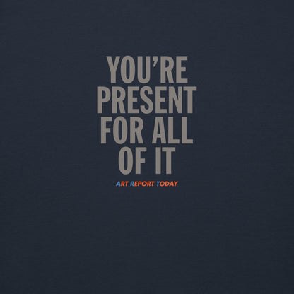 'You're Present For All of It' Unisex Premium Sweatshirt, Limited Edition