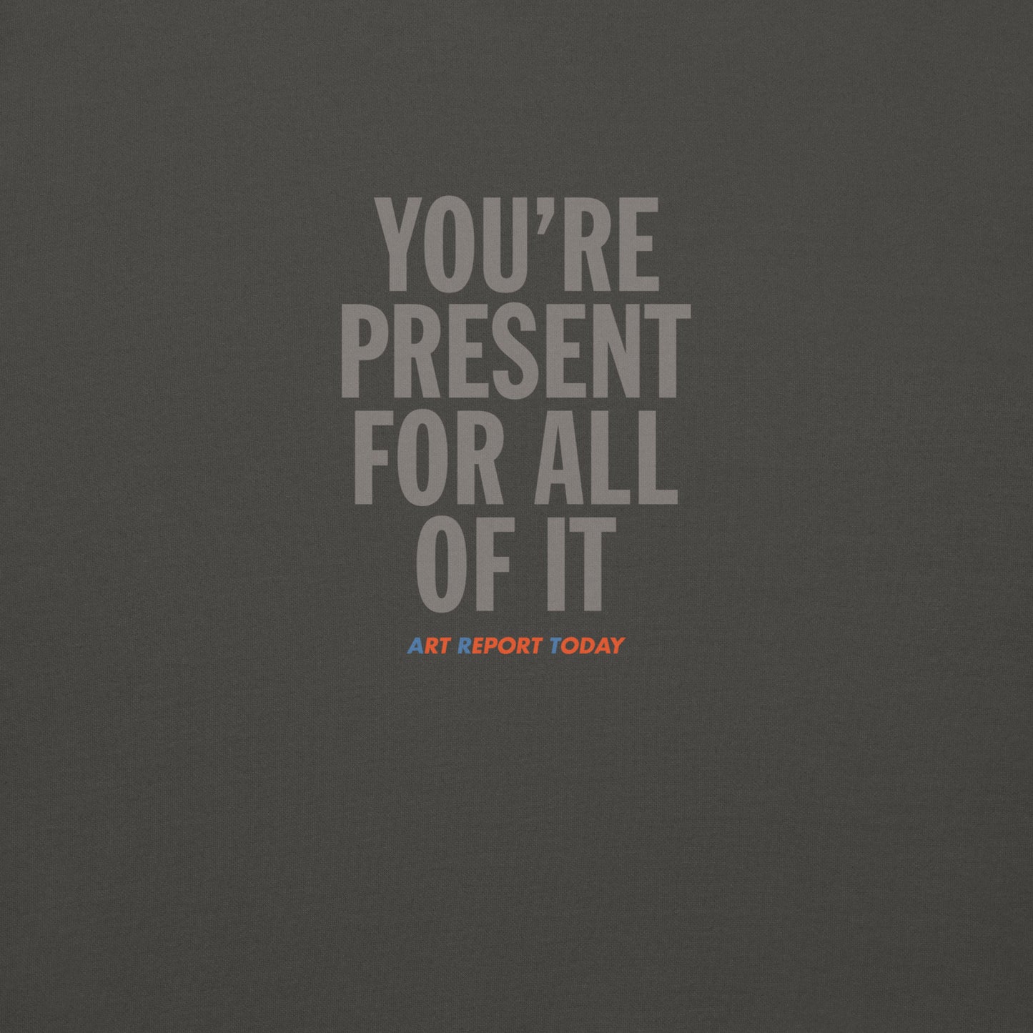 'You're Present For All of It' Unisex Premium Sweatshirt, Limited Edition