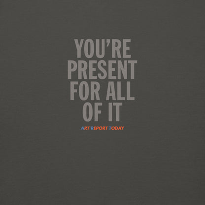 'You're Present For All of It' Unisex Premium Sweatshirt, Limited Edition