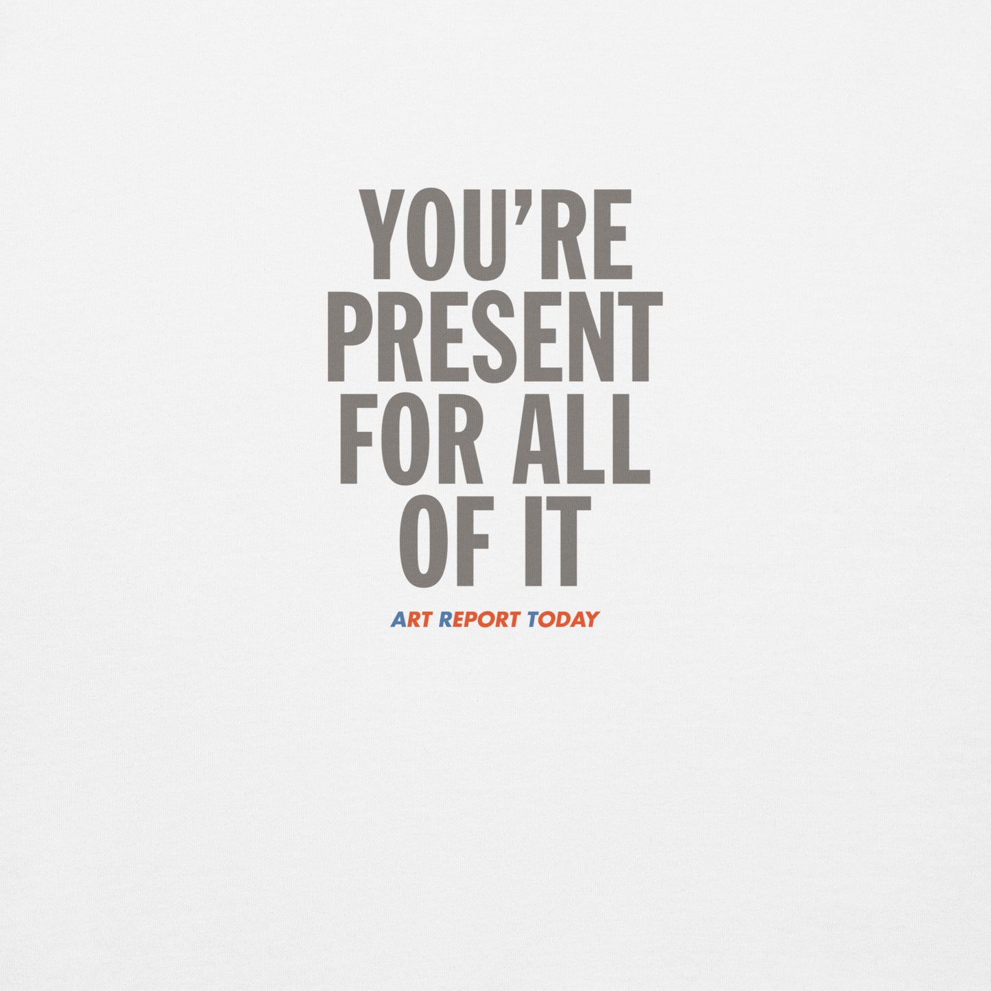 'You're Present For All of It' Unisex Premium Sweatshirt, Limited Edition