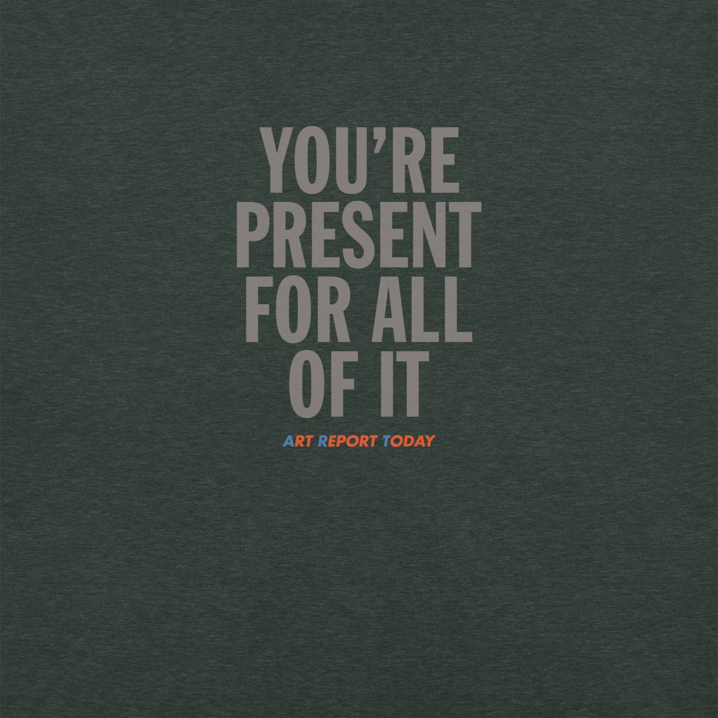 'You're Present For All of It' Fashion T-Shirt