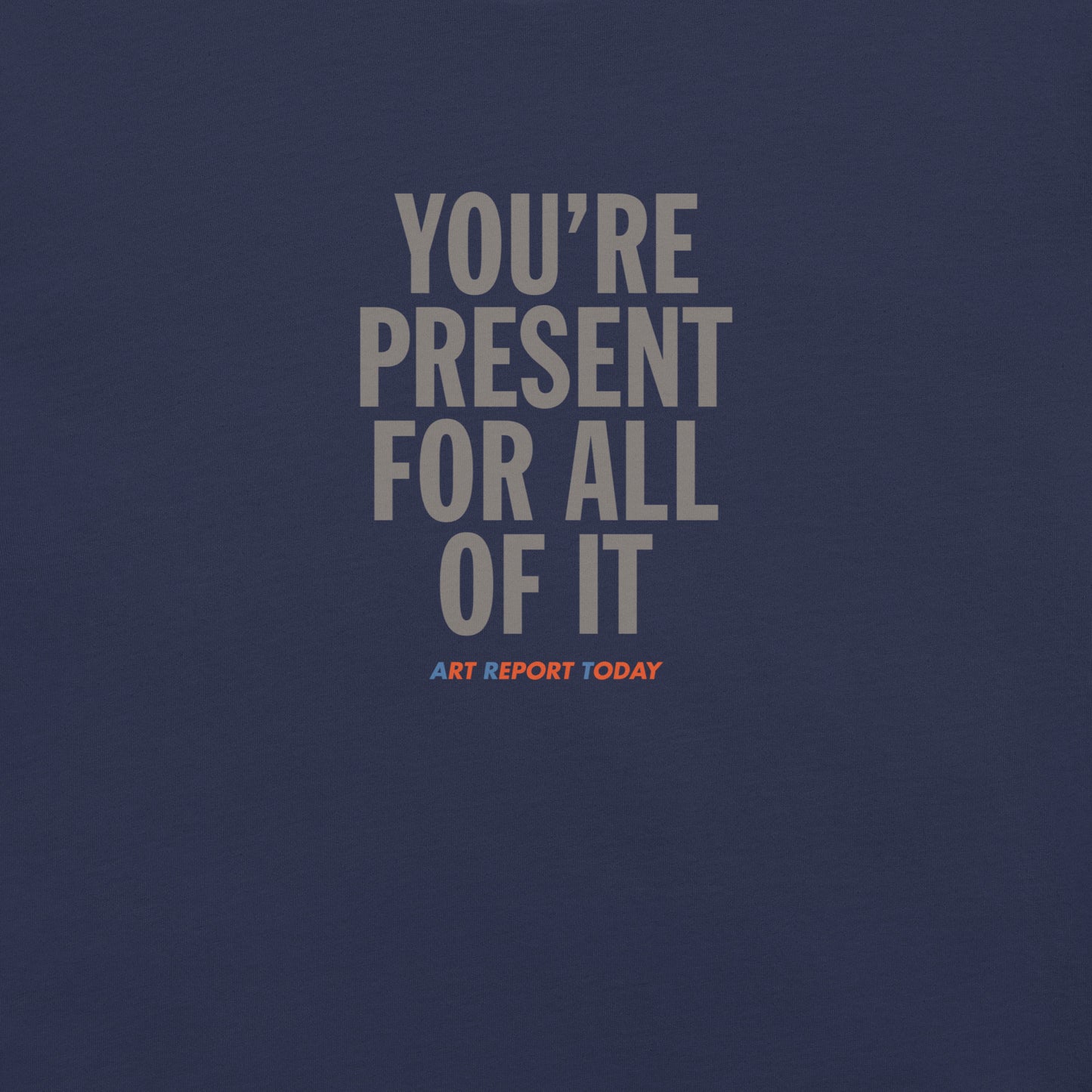 'You're Present For All of It' Fashion T-Shirt