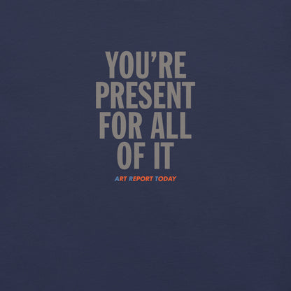 'You're Present For All of It' Fashion T-Shirt